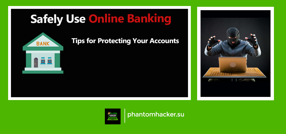 You are currently viewing How to Safely Use Online Banking: Tips for Protecting Your Accounts