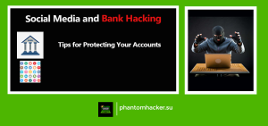Read more about the article Social Media and Bank Hacking: Tips for Protecting Your Accounts
