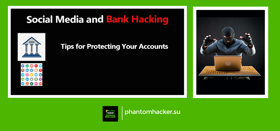 You are currently viewing Social Media and Bank Hacking: Tips for Protecting Your Accounts