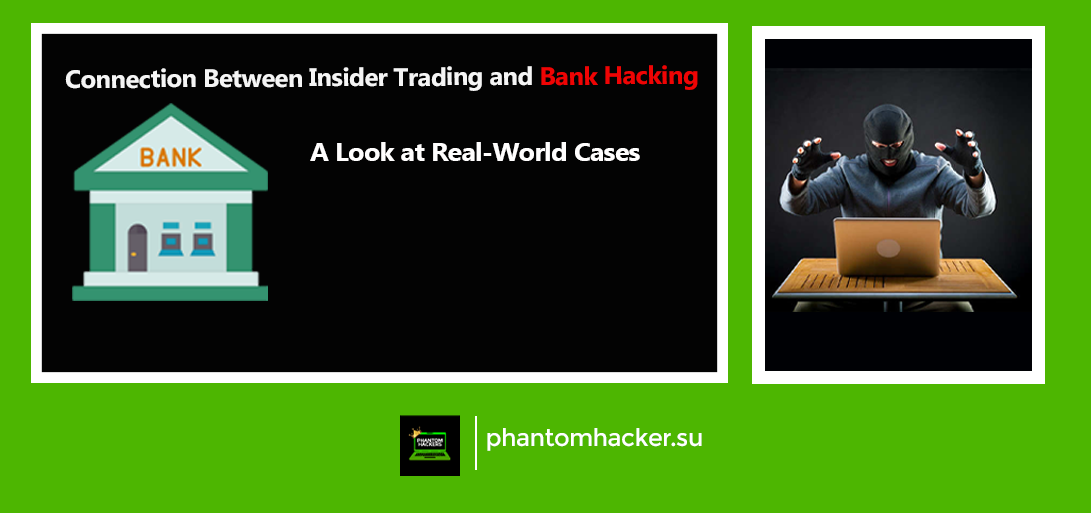 Read more about the article The Connection Between Insider Trading and Bank Hacking: A Look at Real-World Cases