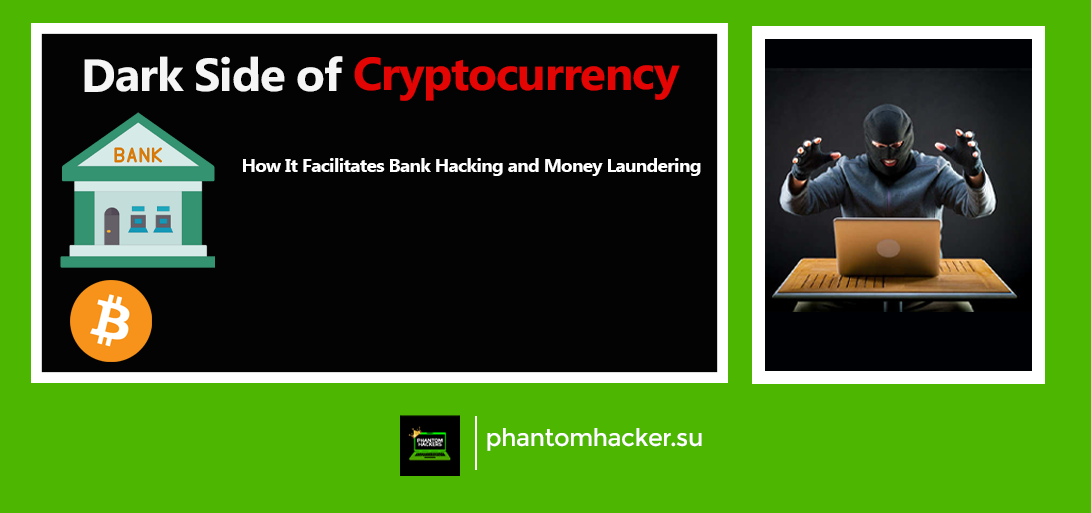 You are currently viewing The Dark Side of Cryptocurrency: How It Facilitates Bank Hacking and Money Laundering