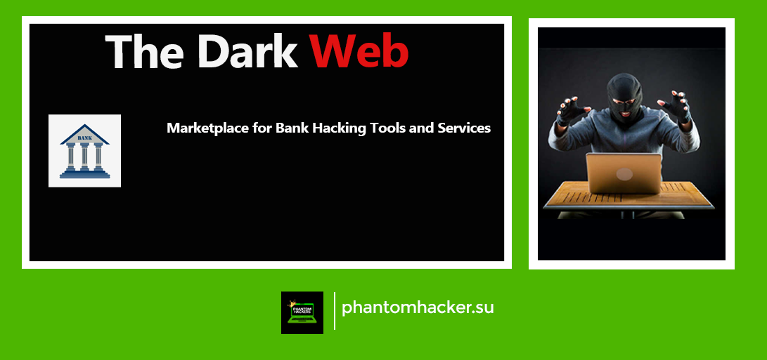You are currently viewing The Dark Web: A Look at the Marketplace for Bank Hacking Tools and Services