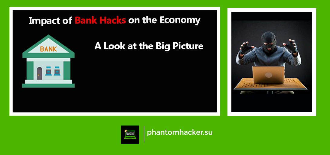 You are currently viewing The Impact of Bank Hacks on the Economy: A Look at the Big Picture