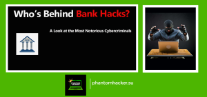 Read more about the article Who’s Behind Bank Hacks? A Look at the Most Notorious Cybercriminals