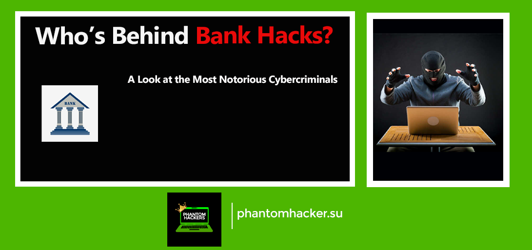 You are currently viewing Who’s Behind Bank Hacks? A Look at the Most Notorious Cybercriminals