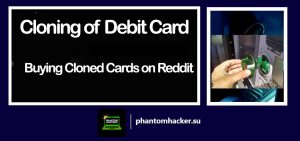Read more about the article Cloning of Debit Card: Buying Cloned Cards on Reddit