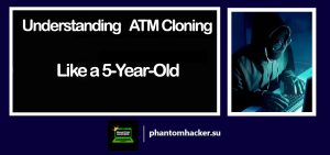 Read more about the article Understanding ATM Cloning Like a 5-Year-Old