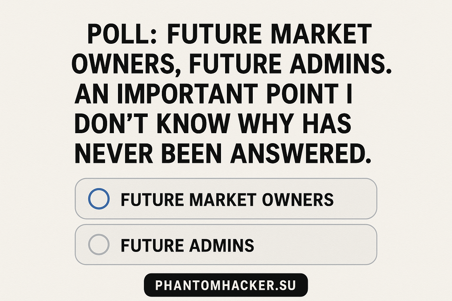 Read more about the article POLL: FUTURE MARKET OWNERS, FUTURE ADMINS. AN IMPORTANT POINT I DON’T KNOW WHY HAS NEVER BEEN ANSWERED.