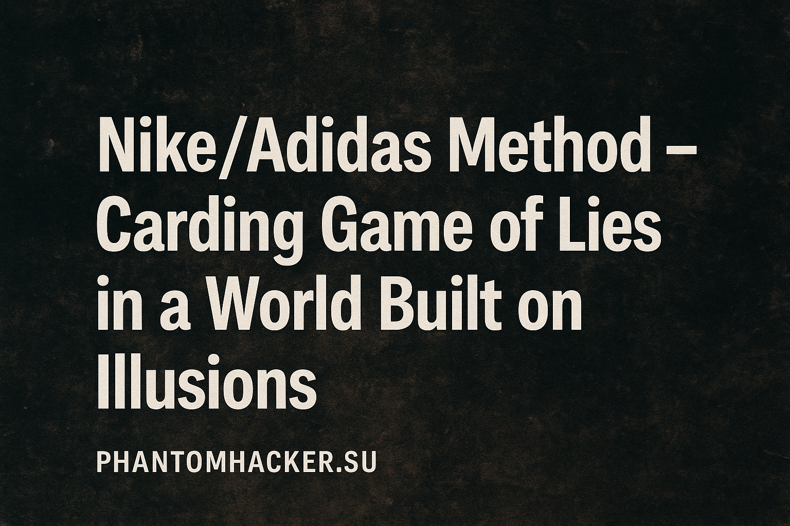Read more about the article Nike/Adidas Method – Carding Game of Lies in a World Built on Illusions